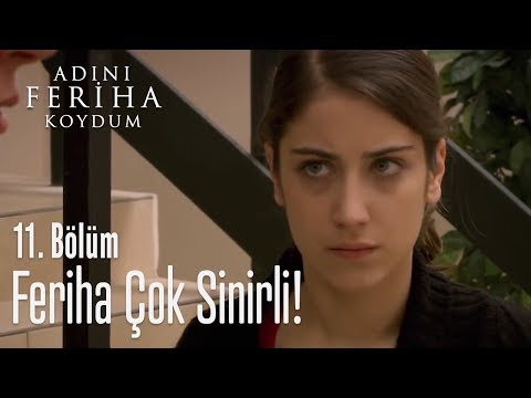 Feriha çok sinirli! - Adını Feriha Koydum 11. Bölüm