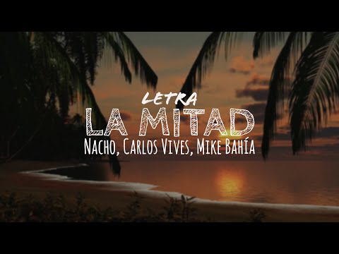 Nacho, Carlos Vives, Mike Bahía - La Mitad (Letra) #Nacho #LaMitad #Letra #CarlosVives