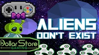 Aliens Don't Exist - Dollar Store Gaming