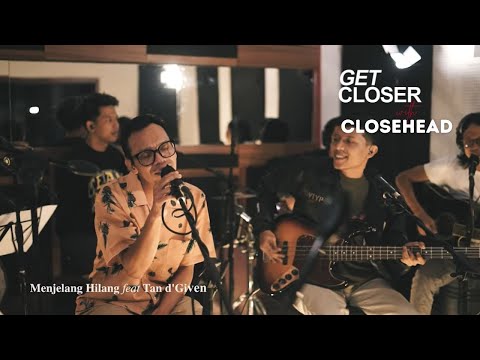 GET CLOSER CLOSEHEAD Feat. Tan d'Given - Menjelang Hilang [Lyric]