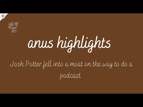 Josh Potter Fell Into A MOAT - ANUS Highlights