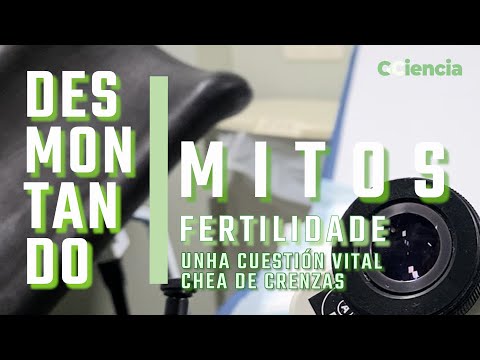 Vídeo: Fertilidade: unha cuestión vital chea de (falsas) crenzas