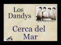 Los Dandys:  Cerca del Mar  -  (letra y acordes)