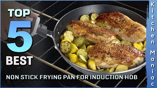 Top 5 Best Non Stick Frying Pans for Induction Hob Review 2025