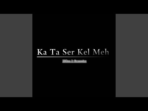 Ka Ta Ser Kel Meh