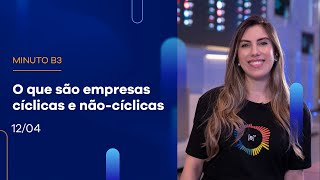 O que são empresas cíclicas e não-cíclicas | Minuto B3 12/04/2022 O que são empresas cíclicas e não-cíclicas | Minuto B3 12/04/2022