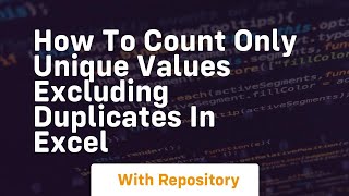 How to count only unique values excluding duplicates in excel