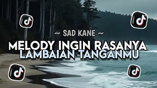 Download lagu Dj SAD KANE Melody ingin rasanya a a a a X Lambaian Tangan mu Viral Tiktok - Nando rmx mp3