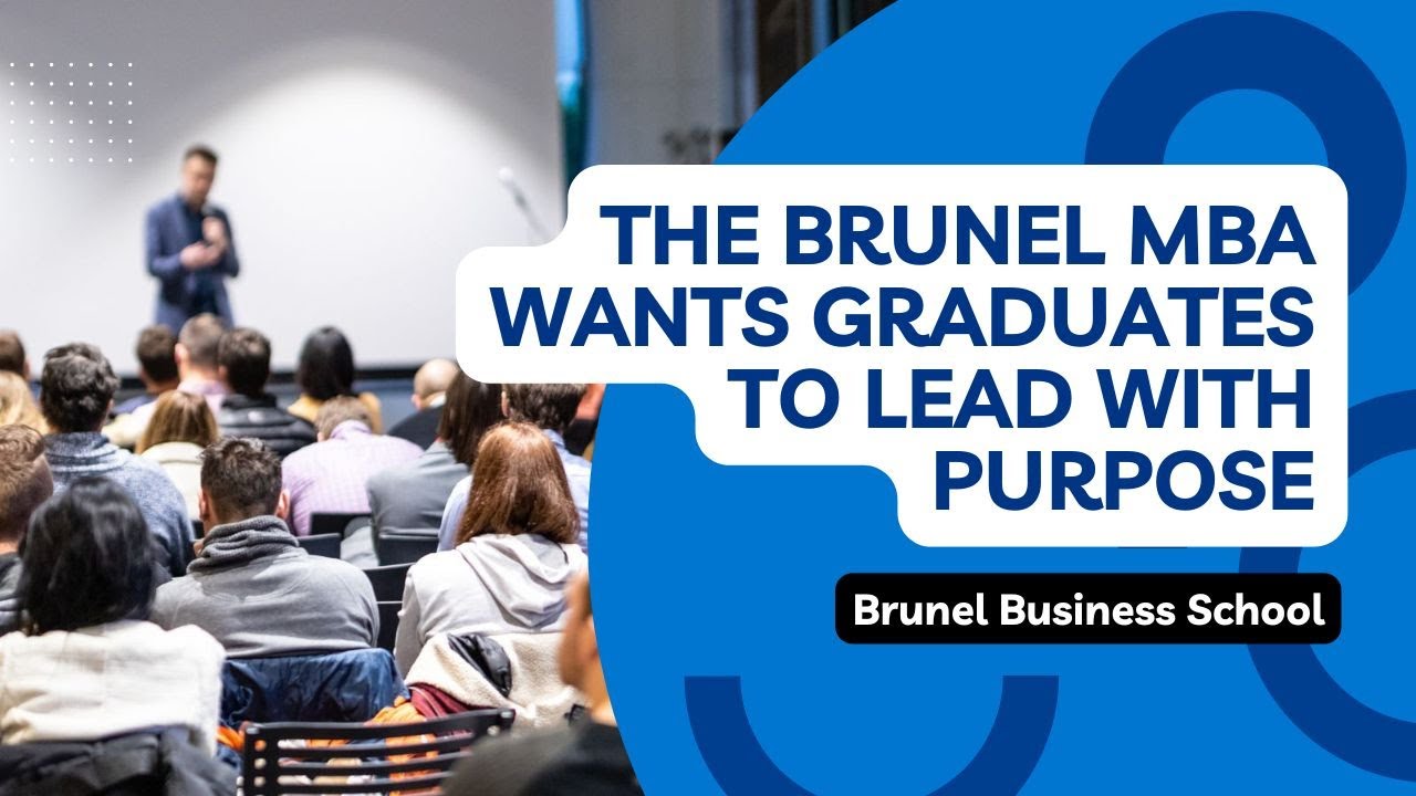The Brunel MBA Wants Graduates To Lead With Purpose