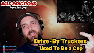 Bald Reactions- Drive-By Truckers &quot;Used To Be A Cop&quot;