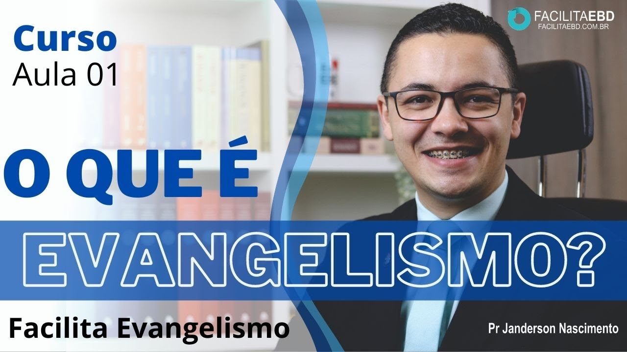 Aula 01 - O que é Evangelismo ? FACILITA EVANGELISMO - Pr Janderson Nascimento