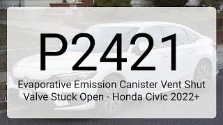 DTC P2421: Evaporative Emission Canister Vent Shut Valve Stuck Open - Honda Civic 2022+