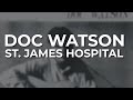 Doc Watson - St. James Hospital (Official Audio)