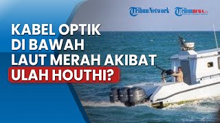 Kabel Optik di Bawah Laut Merah Rusak, Pejabat AS Tuding Militan Yaman: Gegara Serangan Rudal Houthi