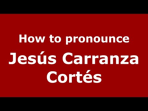 How to pronounce Jesús Carranza Cortés (Mexico/Mexican Spanish) - PronounceNames.com