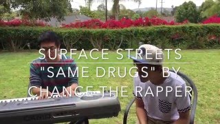 &quot;Same Drugs&quot; by Chance The Rapper - Cover by Surface Streets