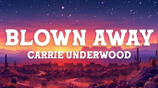 Carrie Underwood - Blown Away (Lyrics)