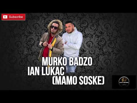 Ian Lukac Ft. Murko Badzo - Mamo Soske