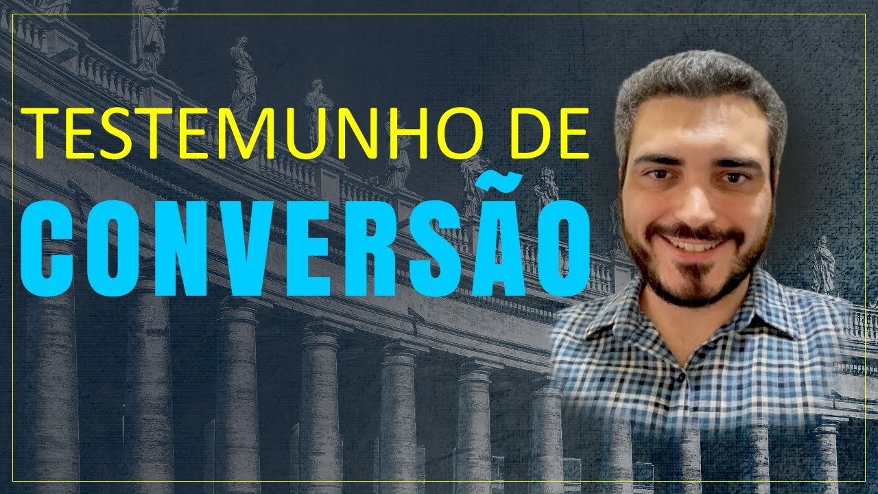 TESTEMUNHO DE CONVERSÃO: DE PROTESTANTE PARA CATÓLICO