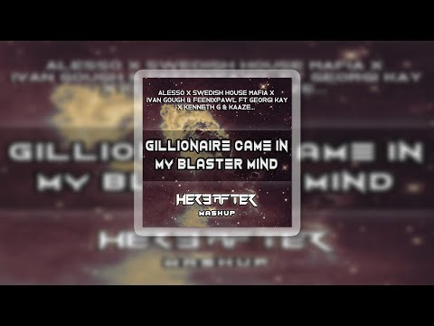 Alesso x SHM x Ivan Gough x Kaaze - Gillionaire Came In My Blaster Mind - Hereafter (Mashup)