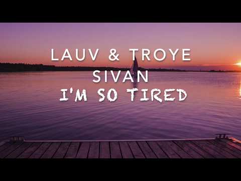 I'm so tired Lyrics - Lauv & Troye Sivan (Stripped - Live in LA)