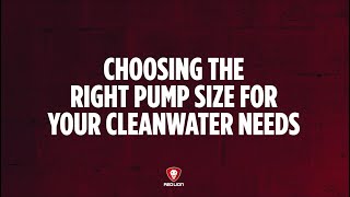 Choosing the Right Pump Size for Your Cleanwater Needs