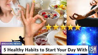 5 Healthy Habits to Start Your Day With