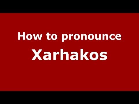 How to Pronounce Xarhakos - PronounceNames.com