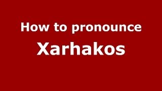 How to pronounce Xarhakos