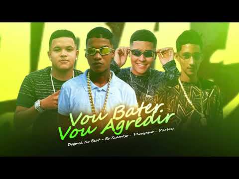 VOU BATER VOU AGREDIR - MC PEURYNHO , EO XCAMOSO , PUREZA PROD.DOGMAL NO BEAT 2026