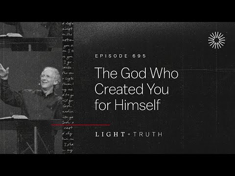 The God Who Created You for Himself
