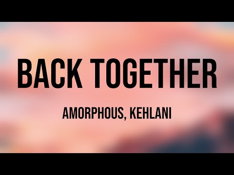Back Together - Amorphous, Kehlani [Lyric Music] 🎹