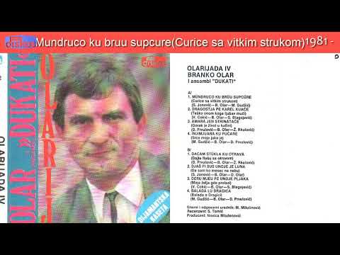 Branko Olar - Mundruco ku bruu supcure (Curice sa vitkim strukom) - (Audio 1981)