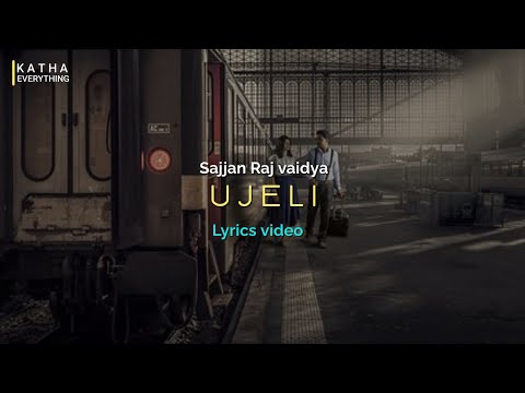 Sajjan Raj Vaidya - Ujeli official lyrics video presents katha everything