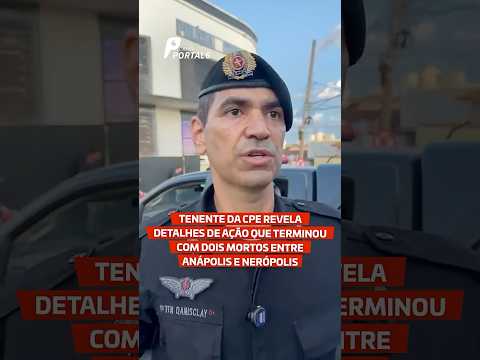 Tenente da CPE revela detalhes de ação que terminou com dois mortos entre Anápolis e Nerópolis