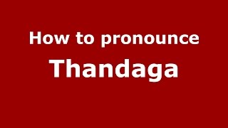 How to pronounce Thandaga