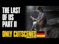 The Last Of Us 2 ONLY Cutscenes Full Movie German NUR Cutszenen Film Deutsch HD No Gameplay