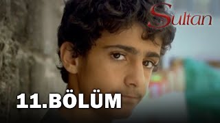 Sultan 11. Bölüm - FULL BÖLÜM