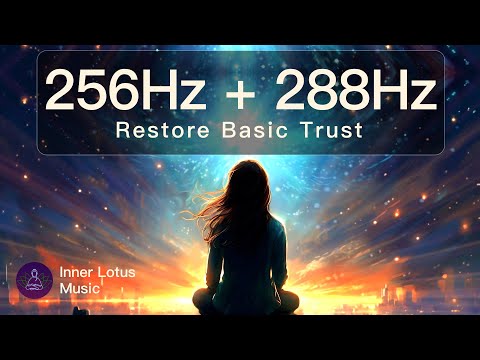 Confiance Originelle & Guérison Émotionnelle | Musique 256Hz + 288Hz Chakra Racine & Chakra Sacré