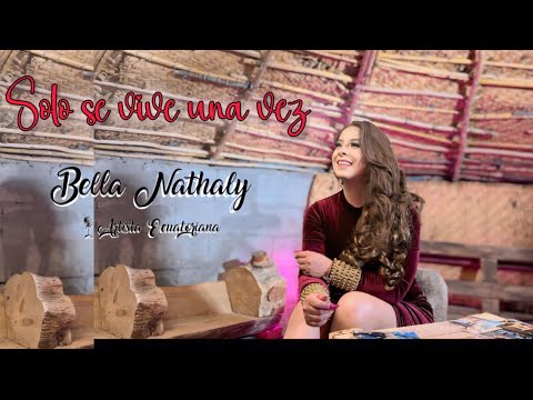 BELLA NATHALY - Solo se vive una vez (Video Oficial)