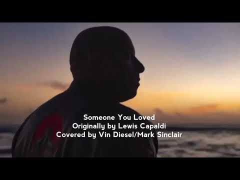 Someone You Loved Covered by Vin Diesel or Mark Sinclair