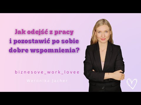 Jak odejść z pracy i pozostawić po sobie dobre wspomnienia❓