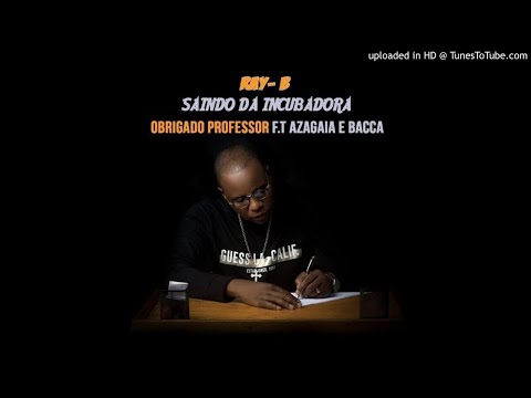 Ray B - Obrigado Professor feat. Azagaia & Bacca [Rap] (AUDIO)