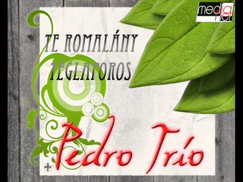 Pedro Trio   Te romalány