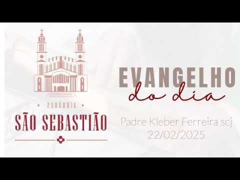 Evangelho do dia 22 02 2025 Padre Kleber Ferreira scj