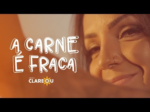 Grupo Clareou - A Carne é Fraca (Clipe Oficial)
