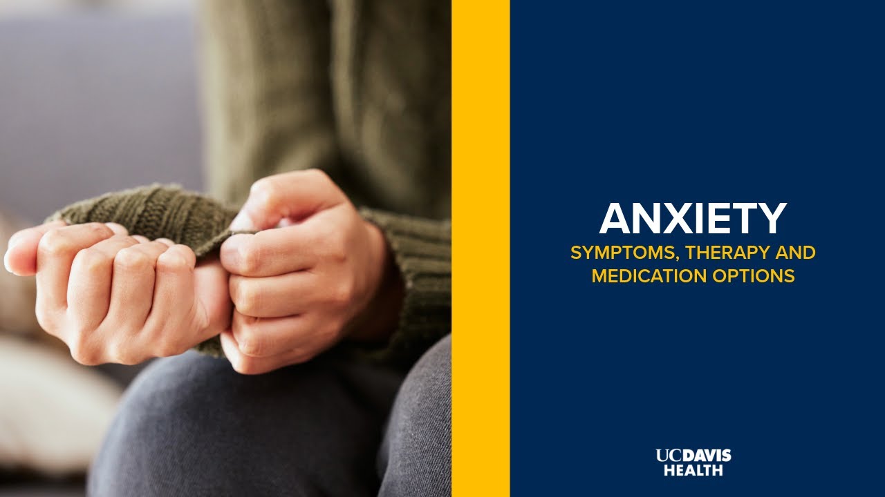 Thumbnail preview of Understanding Anxiety - A Psychiatrist Explains Symptoms, Medication and Therapy | UC Davis Health