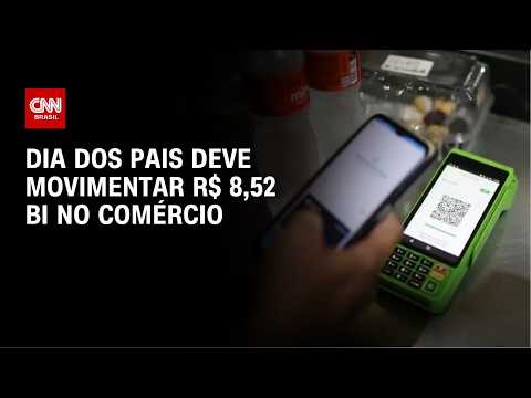 Comércio no Dia dos Pais deve movimentar R$8,52 bilhões | CNN NOVO DIA