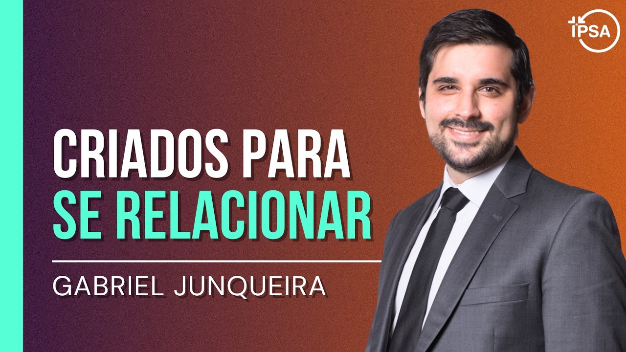 Criados para se Relacionar - Gabriel Junqueira