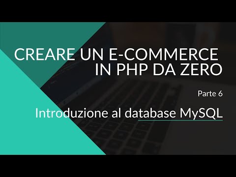 Crea un E-Commerce con PHP e MySql da zero - Parte 6 - Introduzione al database MySQL